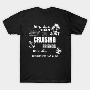 We're More Than Just Cruising Friends We're Also Accomplices T-Shirt